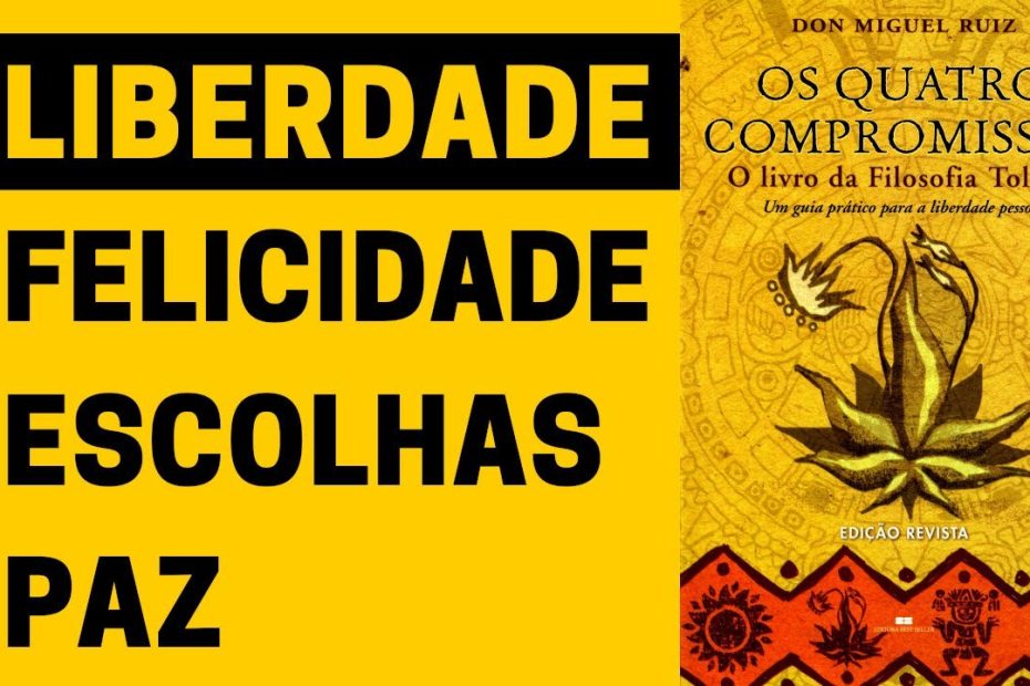 Os Quatro Compromissos Para Liberdade Individual | Resumo Completo do Livro de Don Miguel Ruiz